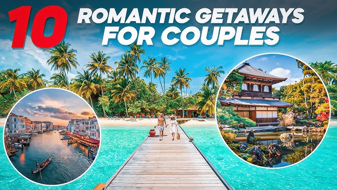 Romantic Getaways: 10 Dreamy Destinations for Couples